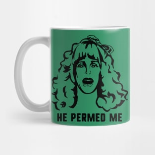 He Permed Me Mug